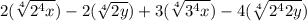 2(\sqrt[4]{2^4x})-2(\sqrt[4]{2y})+3(\sqrt[4]{3^4x})-4(\sqrt[4]{2^42y})