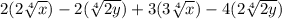 2(2\sqrt[4]{x})-2(\sqrt[4]{2y})+3(3\sqrt[4]{x})-4(2\sqrt[4]{2y})