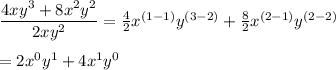 \dfrac{4xy^3+8x^2y^2}{2xy^2}=\frac{4}{2}x^{(1-1)}y^{(3-2)}+\frac{8}{2}x^{(2-1)}y^{(2-2)}\\\\=2x^0y^1+4x^1y^0
