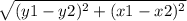 \sqrt{(y1 - y2)^{2} + (x1 - x2) {}^{2} }