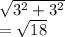 \sqrt{ {3}^{2} +  {3}^{2}  }   \\  =  \sqrt{18}