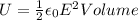 U = \frac{1}{2} \epsilon_0 E^2 Volume