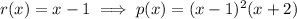 r(x) = x-1 \implies p(x) = (x-1)^2(x+2)