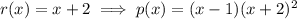 r(x) = x+2 \implies p(x) = (x-1)(x+2)^2