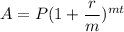 A=P(1+ \dfrac{r}{m})^{mt}