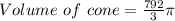 Volume\ of\ cone = \frac{792}{3} \pi
