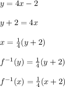 y = 4x - 2\\\\ y + 2 = 4x\\\\ x = \frac{1}{4}(y + 2)\\     \\  f^{-1}(y)=\frac{1}{4}(y + 2)\\     \\  f^{-1}(x)=\frac{1}{4}(x + 2)