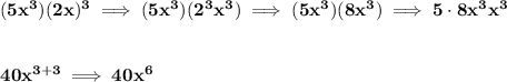 \bf (5x^3)(2x)^3\implies (5x^3)(2^3x^3)\implies (5x^3)(8x^3)\implies 5\cdot 8x^3x^3&#10;\\\\\\&#10;40x^{3+3}\implies 40x^6