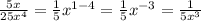 \frac{5x}{25x^4} = \frac{1}{5}x^{1-4} = \frac{1}{5}x^{-3} =  \frac{1}{5x^3}