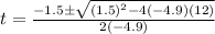 t=\frac{-1.5 \pm \sqrt{(1.5)^2-4(-4.9)(12)}}{2(-4.9)}