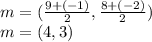 m=(\frac{9+(-1)}{2} ,\frac{8+(-2)}{2} )\\ m=(4,3)