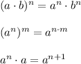(a\cdot b)^n=a^n\cdot b^n\\\\(a^n)^m=a^{n\cdot m}\\\\a^n\cdot a=a^{n+1}