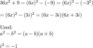36x^2+9=(6x)^2-(-9)=(6x)^2-(-3^2)\\\\=(6x)^2-(3i)^2=(6x-3i)(6x+3i)\\\\\text{Used:}\\a^2-b^2=(a-b)(a+b)\\\\i^2=-1