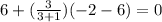 6+(\frac{3}{3+1} )(-2-6)=0