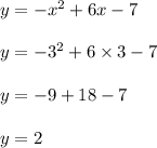 y = -  {x}^{2} +  6x - 7 \\  \\ y =  -  {3}^{2}  + 6 \times 3 - 7 \\  \\ y =  - 9 + 18 - 7 \\  \\ y = 2
