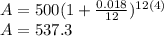 A=500(1+\frac{0.018}{12})^{12(4)}\\A = 537.3