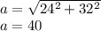 \\a=\sqrt{24^{2}+32^{2}}   \\ a=40