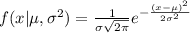 f(x|\mu,\sigma ^{2} ) = \frac{1}{\sigma \sqrt{2 \pi } } e^{- \frac{(x-\mu)^{2}}{2\sigma^{2}}