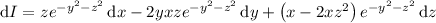 \mathrm dI=ze^{-y^2-z^2}\,\mathrm dx-2yxze^{-y^2-z^2}\,\mathrm dy+\left(x-2xz^2\right)e^{-y^2-z^2}\,\mathrm dz