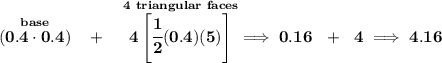 \bf \stackrel{base}{(0.4\cdot 0.4)}~~+~~\stackrel{4~triangular~faces}{4\left[ \cfrac{1}{2}(0.4)(5) \right]}\implies 0.16~~+~~4\implies 4.16