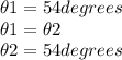 \theta1=54degrees\\ \theta1=\theta2\\ \theta2=54degrees