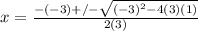 x=\frac{-(-3)+/-\sqrt{(-3)^2-4(3)(1)}}{2(3)}