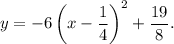y=-6\left(x-\dfrac{1}{4}\right)^2+\dfrac{19}{8}.