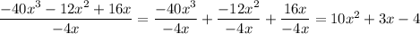 \dfrac{-40x^3-12x^2+16x}{-4x}=\dfrac{-40x^3}{-4x}+\dfrac{-12x^2}{-4x}+\dfrac{16x}{-4x}=10x^2+3x-4