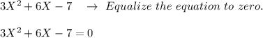 3X ^{2}+6X-7\quad\to\ Equalize\ the\ equation\ to\ zero.\\ \\3X ^{2}+6X-7=0