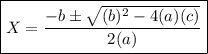 \boxed{X=\dfrac{-b\pm \sqrt{(b) ^{2}-4(a)(c) } }{2(a)}}