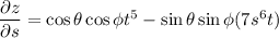\dfrac{\partial z}{\partial s}=\cos\theta\cos\phi t^5-\sin\theta\sin\phi (7s^6t)