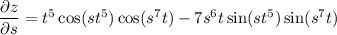 \dfrac{\partial z}{\partial s}=t^5\cos(st^5)\cos(s^7t)-7s^6t\sin(st^5)\sin(s^7t)