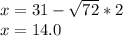 x=31- \sqrt{72} *2 \\ x=14.0