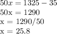 50x = 1325-35&#10;&#10;50x = 1290&#10;&#10;x = 1290/50&#10;&#10;x = 25.8