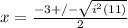 x= \frac{-3+/- \sqrt{i^2(11)} }{2}
