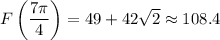 F\left(\dfrac{7\pi}4\right)=49+42\sqrt2\approx108.4