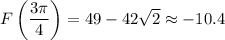 F\left(\dfrac{3\pi}4\right)=49-42\sqrt2\approx-10.4