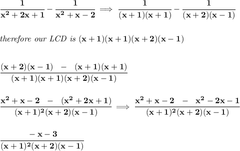 \bf \cfrac{1}{x^2+2x+1}-\cfrac{1}{x^2+x-2}\implies \cfrac{1}{(x+1)(x+1)}-\cfrac{1}{(x+2)(x-1)} \\\\\\ \textit{therefore our LCD is }(x+1)(x+1)(x+2)(x-1) \\\\\\ \cfrac{(x+2)(x-1)~~-~~(x+1)(x+1)}{(x+1)(x+1)(x+2)(x-1)} \\\\\\ &#10;\cfrac{x^2+x-2~~-~~ (x^2+2x+1)}{(x+1)^2(x+2)(x-1)}\implies \cfrac{x^2+x-2~~-~~ x^2-2x-1}{(x+1)^2(x+2)(x-1)} \\\\\\ \cfrac{-x-3}{(x+1)^2(x+2)(x-1)}