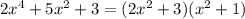 2x^4+5x^2+3=(2x^2+3)(x^2+1)
