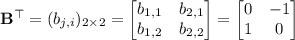 \mathbf B^\top=(b_{j,i})_{2\times2}=\begin{bmatrix}b_{1,1}&b_{2,1}\\b_{1,2}&b_{2,2}\end{bmatrix}=\begin{bmatrix}0&-1\\1&0\end{bmatrix}
