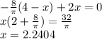 - \frac{8}{ \pi } (4-x)+2x=0 \\x(2+ \frac{8}{ \pi } ) = \frac{32}{ \pi } \\ x =2.2404