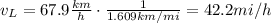v_L=67.9 \frac{km}{h} \cdot \frac{1}{1.609 km/mi}=42.2 mi/h
