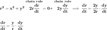 \bf r^2=x^2+y^2\stackrel{chain~rule}{2r\cfrac{dr}{dt}}=0+\stackrel{chain~rule}{2y\cfrac{dy}{dt}}\implies \cfrac{dr}{dt}=\cfrac{2y}{2r}\cdot \cfrac{dy}{dt}&#10;\\\\\\&#10;\cfrac{dr}{dt}=\cfrac{y}{r}\cdot \cfrac{dy}{dt}
