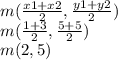 m(\frac{x1+x2}{2} , \frac{y1+y2}{2} )\\ m(\frac{1+3}{2}, \frac{5+5}{2})\\ m(2,5)