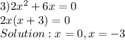 3) 2 x^{2} +6x=0 \\ 2x(x+3)=0 \\  Solution:x=0,x=-3