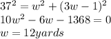 37^{2}=  w^{2}+  (3w-1)^{2}  \\ 10 w^{2} -6w-1368=0 \\ w=12yards