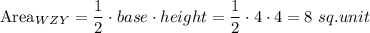 \text{Area}_{WZY}=\dfrac{1}{2} \cdot base\cdot height=\dfrac{1}{2} \cdot 4\cdot 4=8\ sq.unit