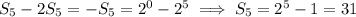 S_5-2S_5=-S_5=2^0-2^5\implies S_5=2^5-1=31
