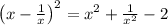 \left(x-\frac{1}{x}\right)^2 = x^2 + \frac{1}{x^2} - 2