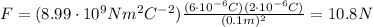 F=(8.99 \cdot 10^9 Nm^2C^{-2})\frac{(6 \cdot 10^{-6}C)(2 \cdot 10^{-6}C)}{(0.1 m)^2}=10.8 N